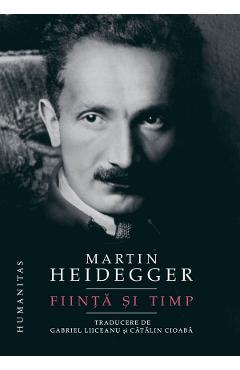 Carte Fiinta si timp - Martin Heidegger editura Martin Heidegger