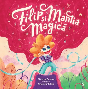 Carte Filip si mantia magica/Simona Suman editura Curtea Veche Publishing