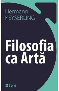 Carte Filosofia ca arta - Hermann Keyserling editura Hermann Keyserling