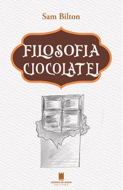 Carte Filosofia ciocolatei - Sam Bilton editura Sam Bilton