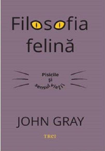 Carte Filosofia felina autor John Gray editura Trei