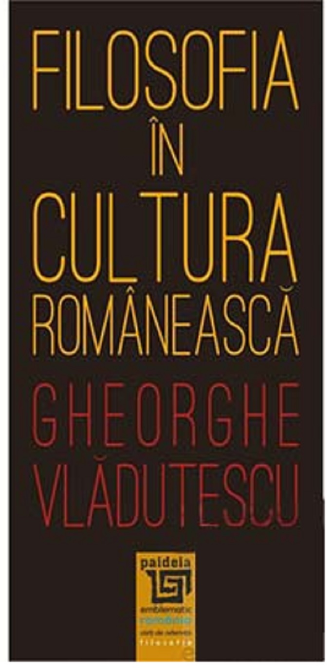 Carte Filosofia in cultura romaneasca autor Gheorghe Vladutescu editura Paideia
