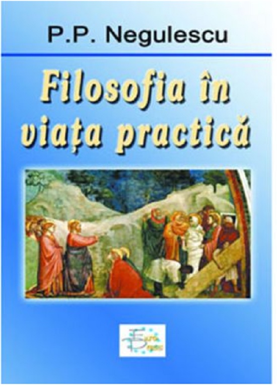 Carte Filosofia in viata practica autor P.P. Negulescu editura Europress Group