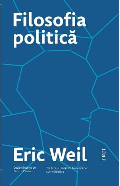 Carte Filosofia politica - Eric Weil editura Eric Weil