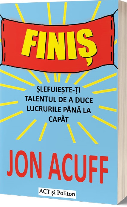 Carte Finis autor Jon Acuff editura ACT si Politon