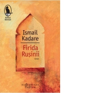 Carte Firida Rusinii Autori Ismail Kadare