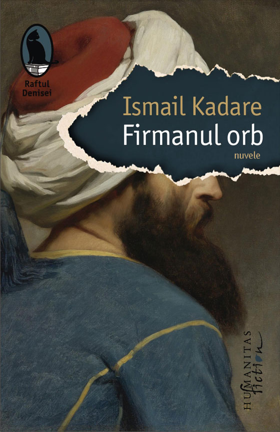 Carte Firmanul orb autor Ismail Kadare editura Humanitas Fiction