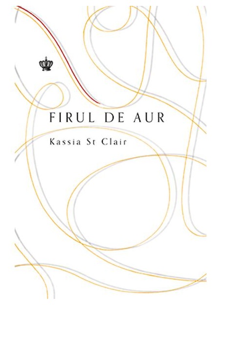 Carte Firul de aur autor Kassia St Clair editura Baroque Books & Arts