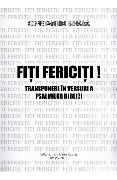 Carte Fiti fericiti! - Constantin Bihara editura Constantin Bihara