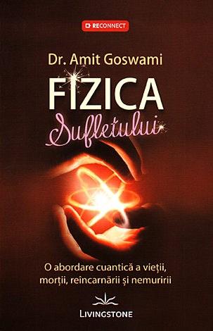 Carte Fizica sufletului autor Amit Goswami editura Livingstone