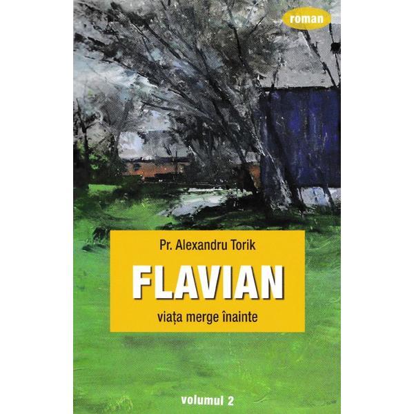 Carte Flavian vol.2: Viata merge inainte - Alexandru Torik