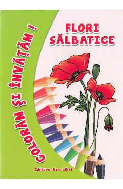 Carte Flori salbatice - Coloram si invatam! editura -