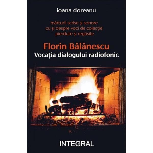 Carte Florin Balanescu. Vocatia Dialogului Radiofonic - Ioana Doreanu