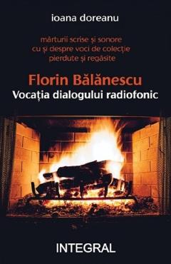 Carte Florin Balanescu. Vocatia dialogului radiofonic - Ioana Doreanu editura Ioana Doreanu