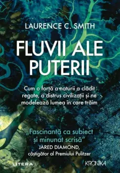 Carte Fluvii ale puterii. Cum o forta a naturii a cladit regate