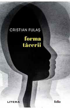 Carte Forma tacerii - Cristian Fulas editura Cristian Fulas