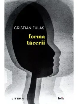 Carte Forma tacerii/Cristian Fulas editura Litera