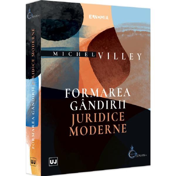 Carte Formarea gandirii juridice moderne - Michel Villey