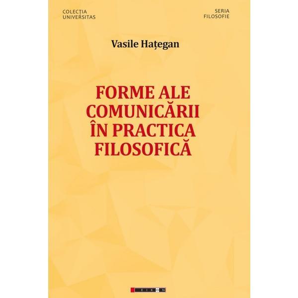 Carte Forme ale comunicarii in practica filosofica - Vasile Hategan