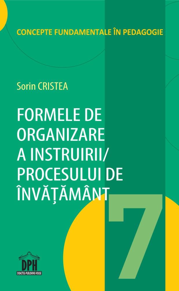 Carte Formele de organizare a Instruirii / Procesului de Învățământ - Vol. 7 editura DPH