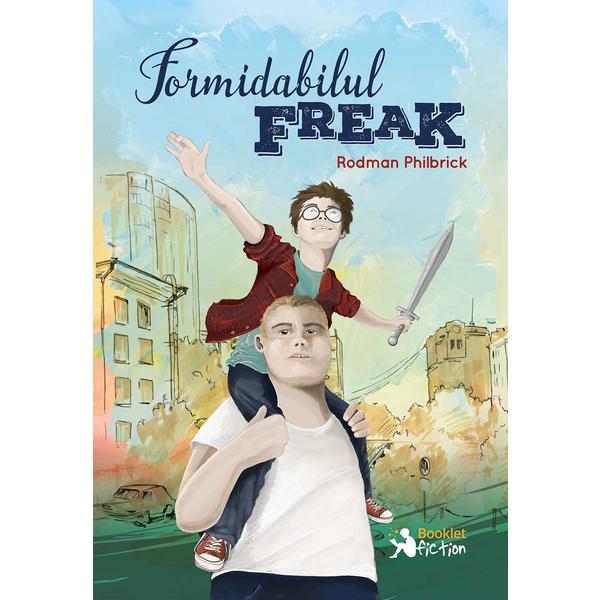 Carte Formidabilul Freak - Rodman Philbrick