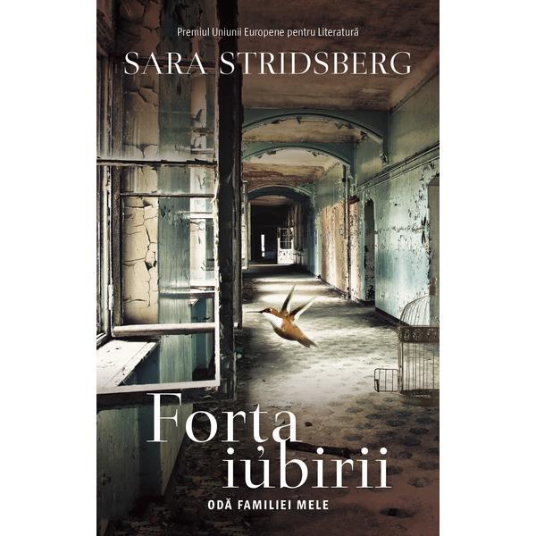 Carte Forta iubirii - Sara Stridsberg