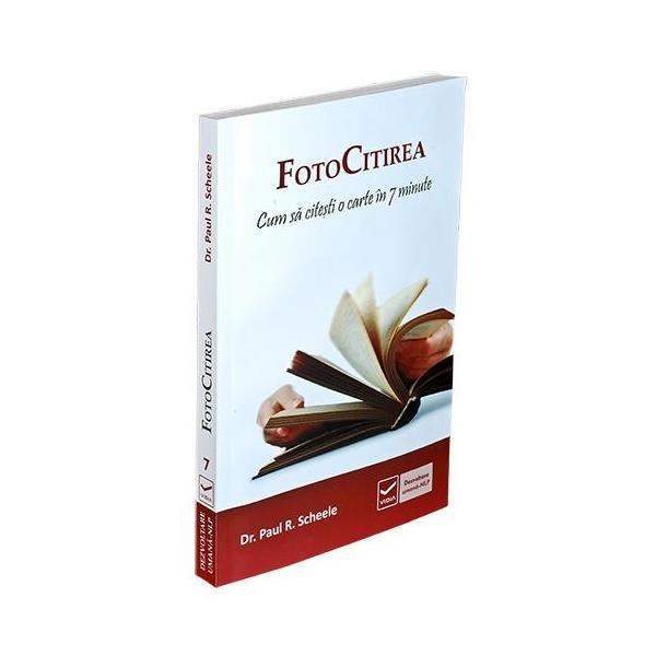 Carte FotoCitirea. Cum sa citesti o carte in 7 minute - Dr. Paul R. Scheele