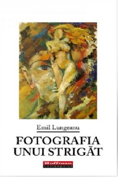 Carte Fotografia unui strigat autor Emil Lungeanu editura Hoffman