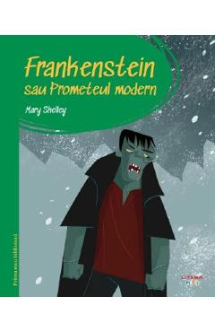 Carte Frankenstein sau Prometeul modern. Prima mea biblioteca - Mary Shelley editura Mary Shelley