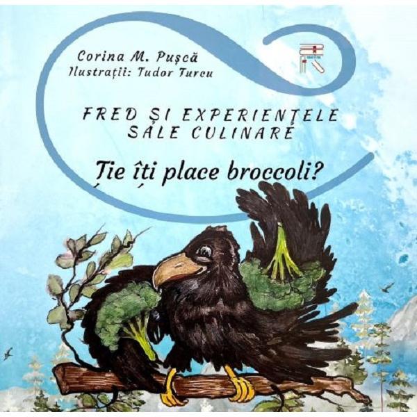 Carte Fred si experientele sale culinare. Tie iti place broccoli? - Corina M.Pusca