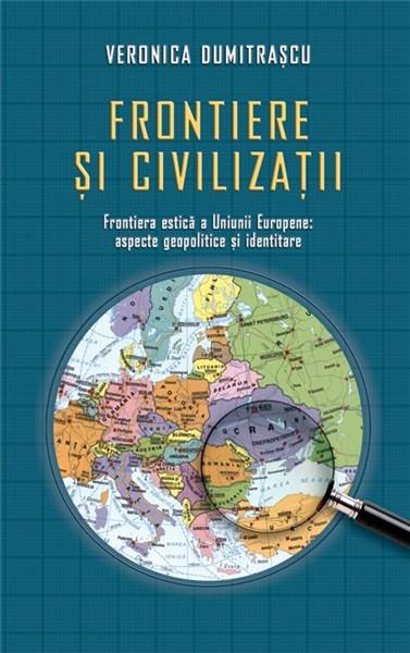 Carte Frontiere si civilizatii autor Veronica Dumitrascu editura RAO