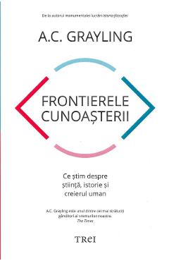 Carte Frontierele cunoasterii - A.C. Grayling editura A.C. Grayling