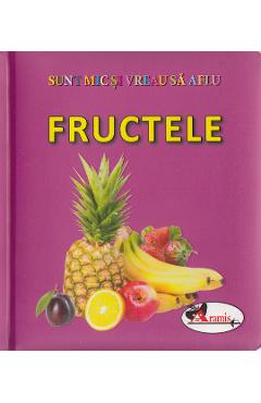 Carte Fructele - Sunt mic si vreau sa aflu editura -