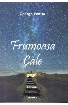 Carte Frumoasa cale - George Echim editura George Echim