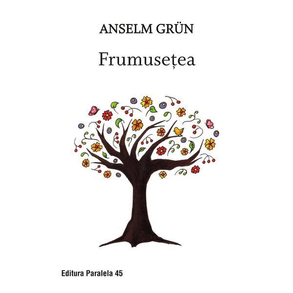 Carte Frumusetea. - anselm grun