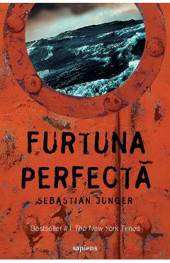 Carte Furtuna perfecta - Sebastian Junger editura Sebastian Junger