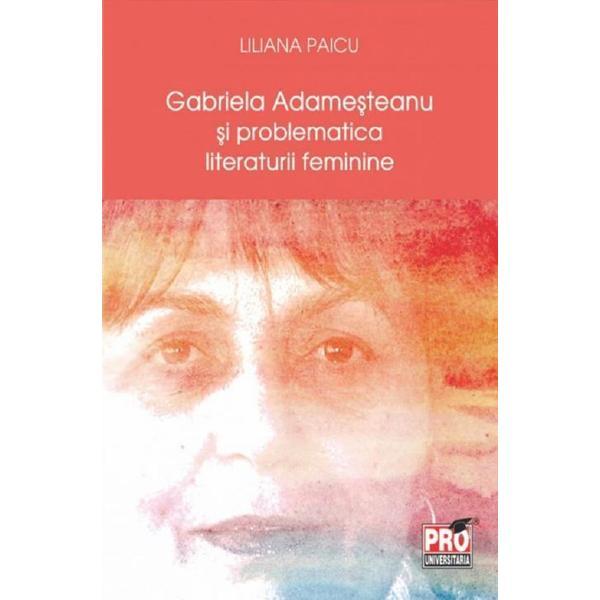 Carte Gabriela Adamesteanu si problematica literaturii feminine - Liliana Paicu