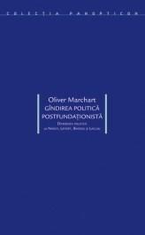 Carte Gandirea politica postfundationista autor Oliver Marchart editura Idea