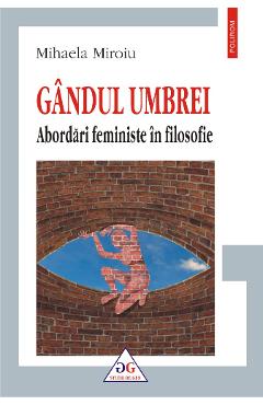 Carte Gandul umbrei. Abordari feministe in filosofie - Mihaela Miroiu editura Mihaela Miroiu