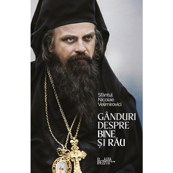 Carte Ganduri despre bine si rau - Sfantul Nicolae Velimirovici