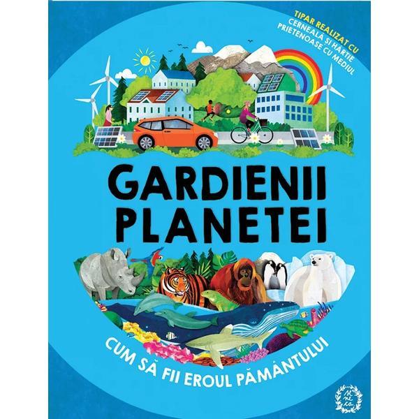 Carte Gardienii planetei. cum sa fii eroul pamantului - Clive Gifford