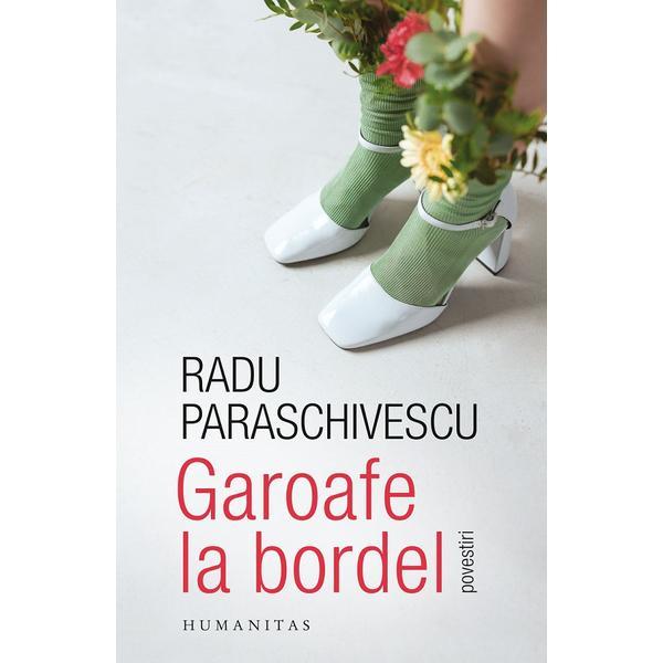 Carte Garoafe la bordel - Radu Paraschivescu
