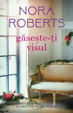 Carte Gaseste-ti visul - Nora Roberts editura Nora Roberts