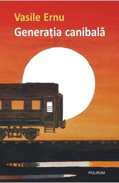 Carte Generatia canibala - Vasile Ernu editura Vasile Ernu