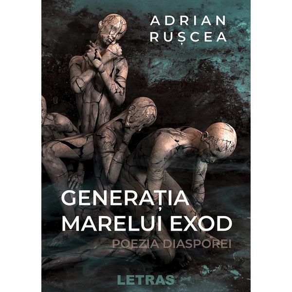 Carte Generatia marelui exod. Poezia diasporei - Adrian Ruscea