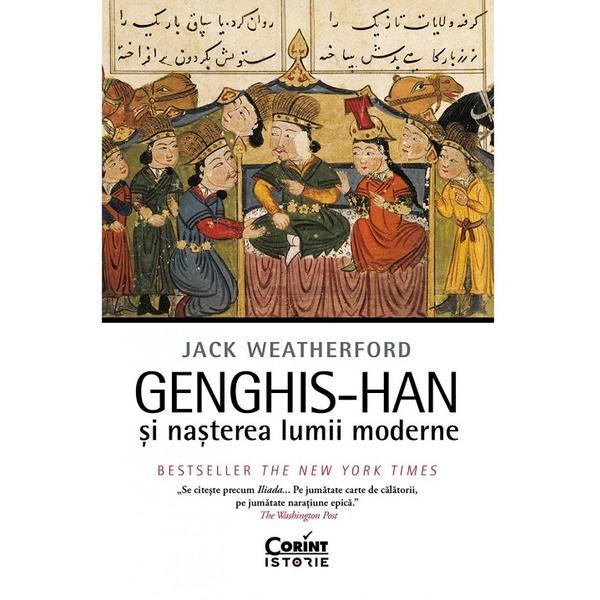 Carte Genghis-Han si nasterea lumii moderne - Jack Weatherford
