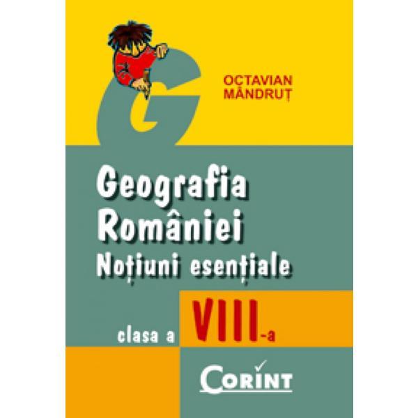 Carte Geografia Romaniei clasa a VIII-a notiuni esentiale - Octavian Mandrut