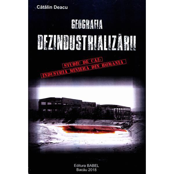 Carte Geografia dezindustrializarii - Catalin Deacu