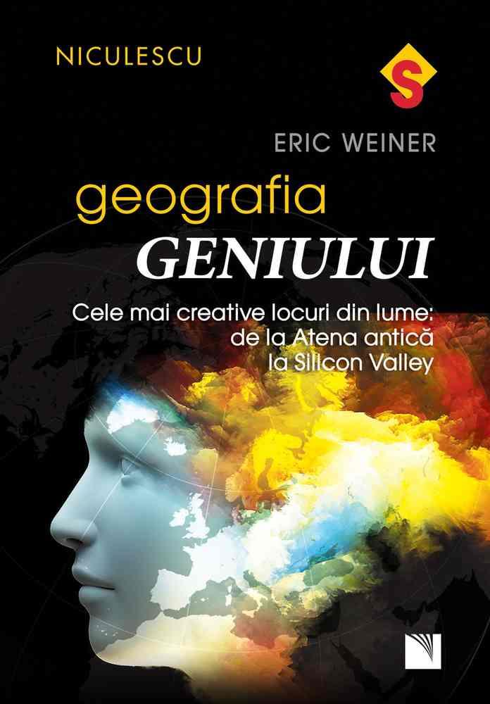Carte Geografia geniului. Cele mai creative locuri din lume: de la Atena antică la Silicon Valley editura Niculescu