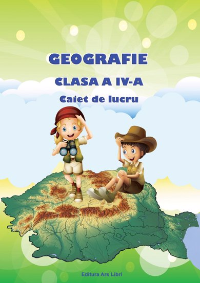 Carte Geografie - caiet de lucru pentru cls. a IV-a editura Ars Libri